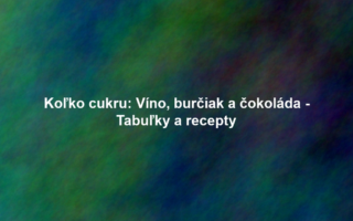 Koľko cukru: Víno, burčiak a čokoláda - Tabuľky a recepty