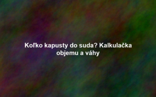 Koľko kapusty do suda? Kalkulačka objemu a váhy