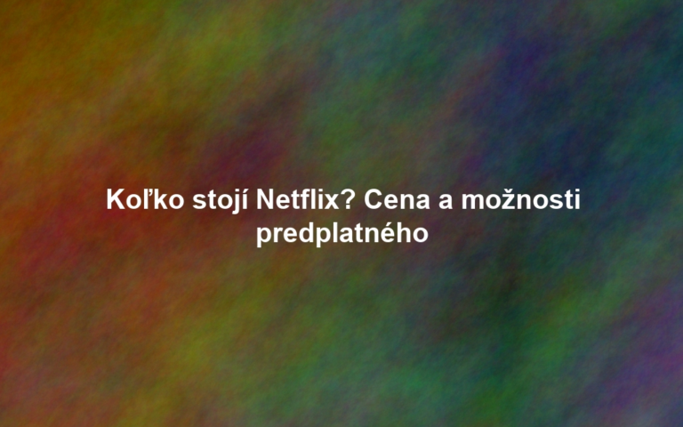 Koľko stojí Netflix? Cena a možnosti predplatného