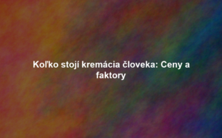 Koľko stojí kremácia človeka: Ceny a faktory