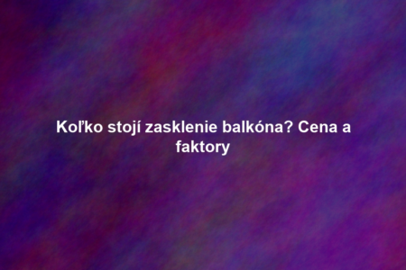Koľko stojí zasklenie balkóna? Cena a faktory
