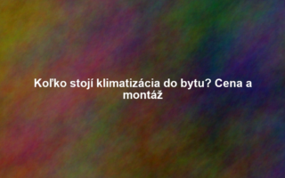 Koľko stojí klimatizácia do bytu? Cena a montáž