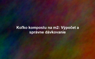 Koľko kompostu na m2: Výpočet a správne dávkovanie