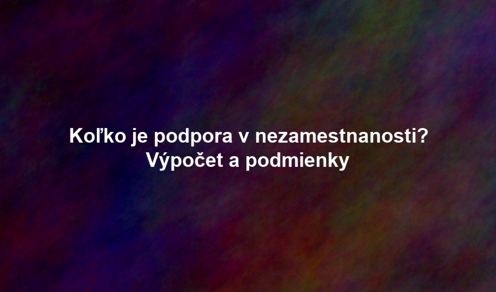 Koľko je podpora v nezamestnanosti? Výpočet a podmienky