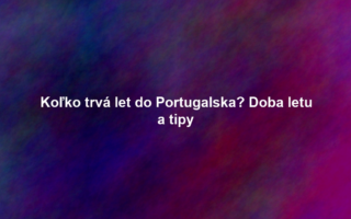 Koľko trvá let do Portugalska? Doba letu a tipy