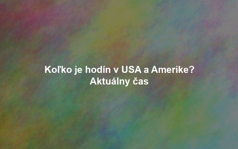 Koľko je hodín v USA a Amerike? Aktuálny čas