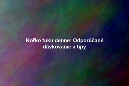 Koľko tuku denne: Odporúčané dávkovanie a tipy
