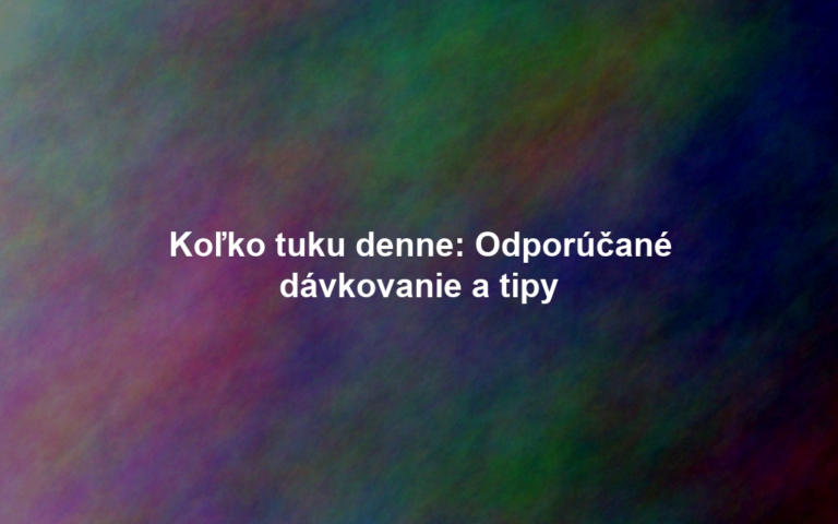 Koľko tuku denne: Odporúčané dávkovanie a tipy