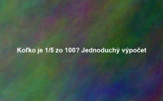 Koľko je 1/5 zo 100? Jednoduchý výpočet