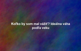 Koľko by som mal vážiť? Ideálna váha podľa veku