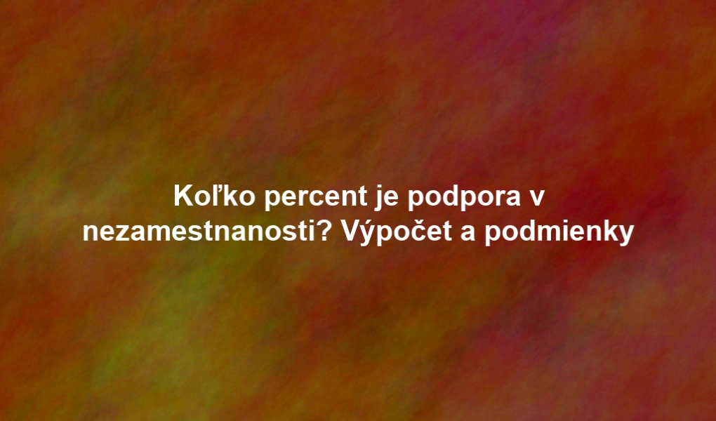 Koľko percent je podpora v nezamestnanosti? Výpočet a podmienky