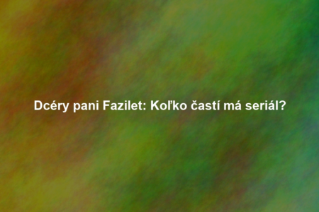 Dcéry pani Fazilet: Koľko častí má seriál?