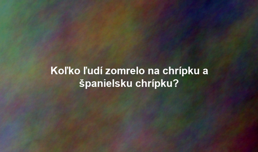 Koľko ľudí zomrelo na chrípku a španielsku chrípku?
