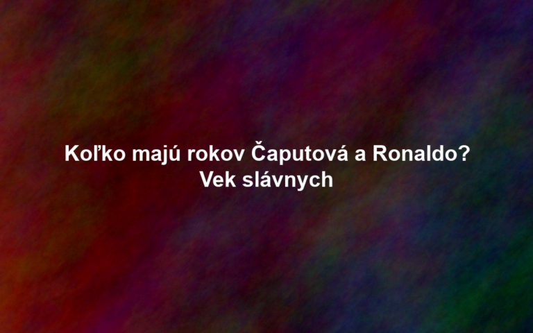 Koľko majú rokov Čaputová a Ronaldo? Vek slávnych