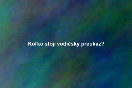 Koľko stojí vodičský preukaz?