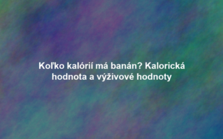 Koľko kalórií má banán? Kalorická hodnota a výživové hodnoty