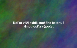 Koľko váži kubík suchého betónu? Hmotnosť a výpočet