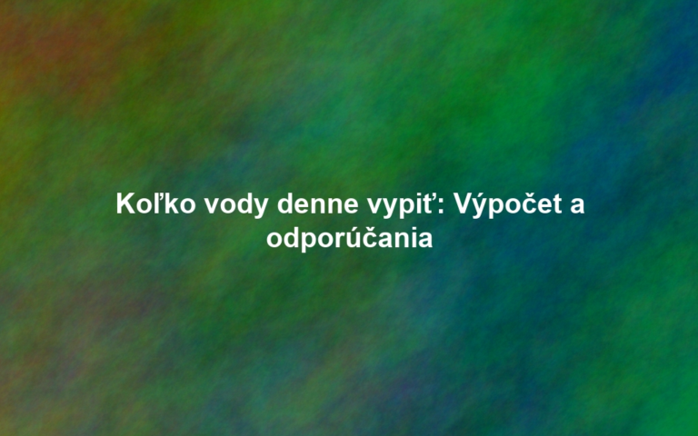 Koľko vody denne vypiť: Výpočet a odporúčania