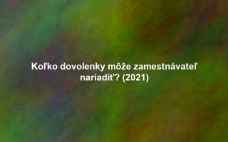 Koľko dovolenky môže zamestnávateľ nariadiť? (2021)
