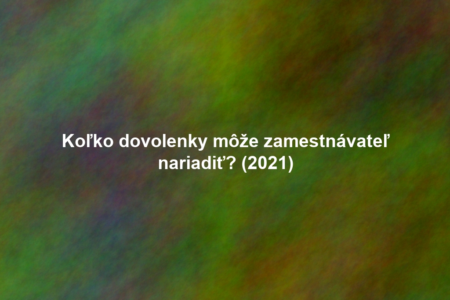 Koľko dovolenky môže zamestnávateľ nariadiť? (2021)