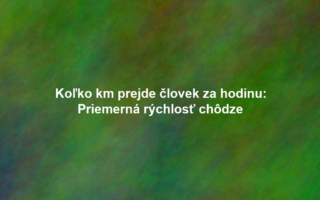 Koľko km prejde človek za hodinu: Priemerná rýchlosť chôdze