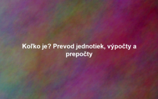 Koľko je? Prevod jednotiek, výpočty a prepočty