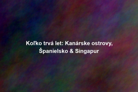 Koľko trvá let: Kanárske ostrovy, Španielsko & Singapur