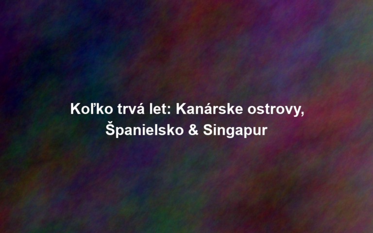 Koľko trvá let: Kanárske ostrovy, Španielsko & Singapur