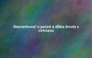 Starostlivosť o pečeň a dĺžka života s cirhózou