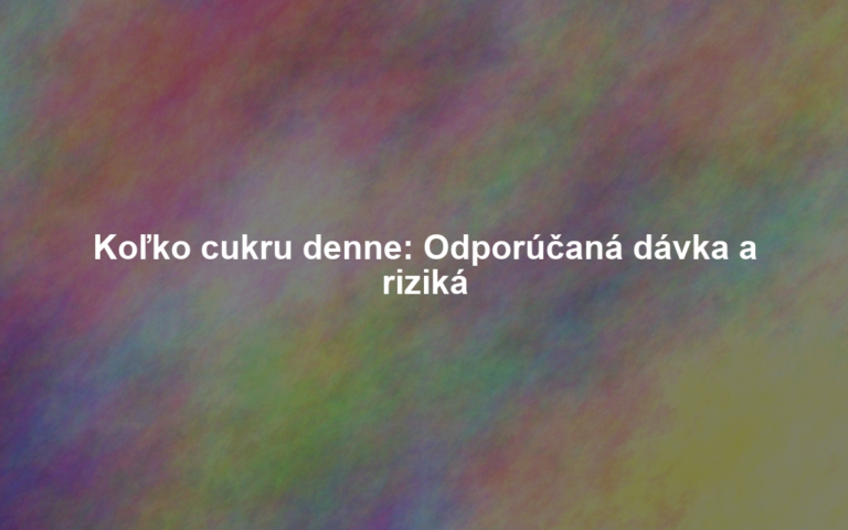 Koľko cukru denne: Odporúčaná dávka a riziká