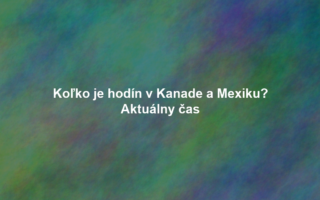 Koľko je hodín v Kanade a Mexiku? Aktuálny čas