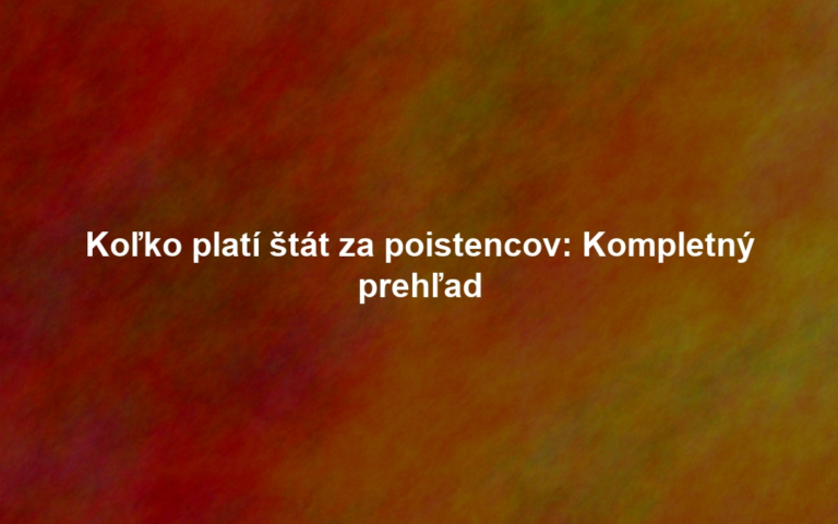 Koľko platí štát za poistencov: Kompletný prehľad