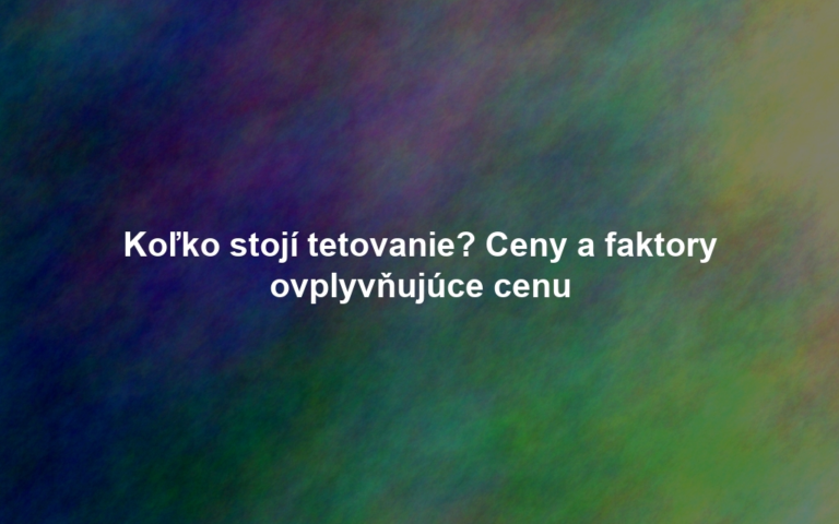 Koľko stojí tetovanie? Ceny a faktory ovplyvňujúce cenu
