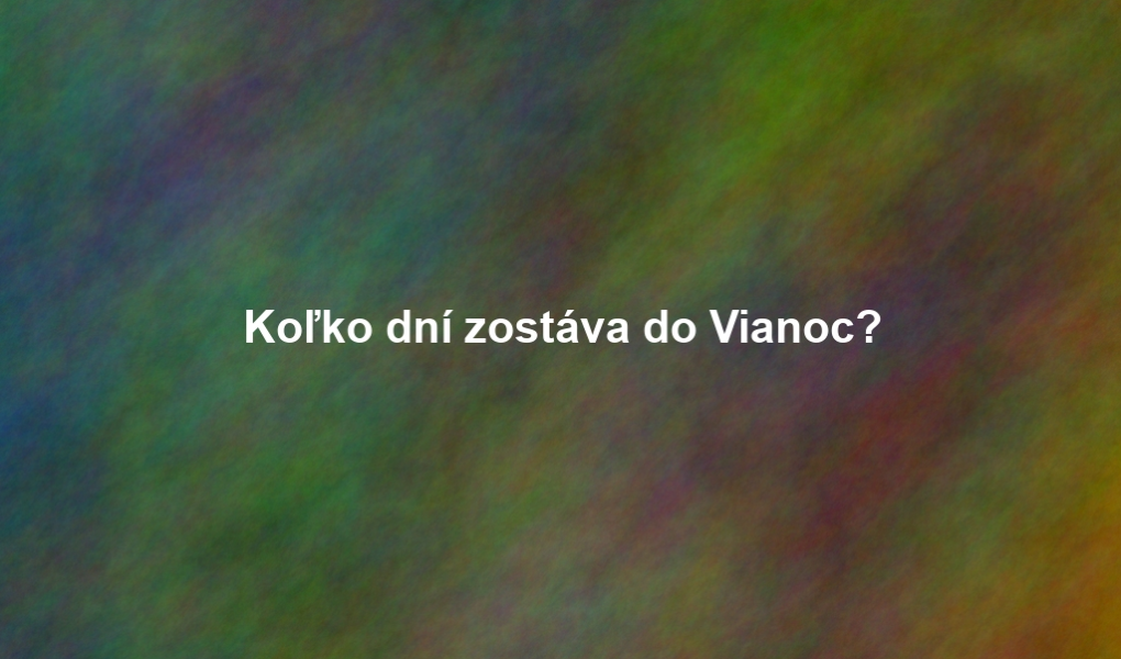Koľko dní zostáva do Vianoc?