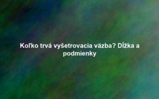 Koľko trvá vyšetrovacia väzba? Dĺžka a podmienky