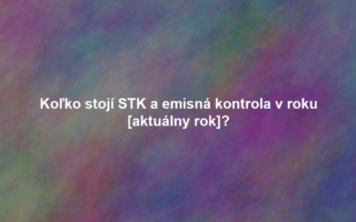 Koľko stojí STK a emisná kontrola v roku [aktuálny rok]?