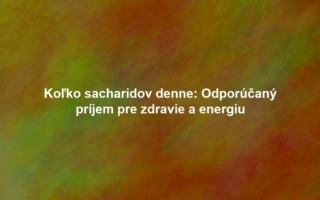 Koľko sacharidov denne: Odporúčaný príjem pre zdravie a energiu