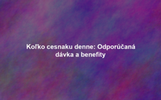 Koľko cesnaku denne: Odporúčaná dávka a benefity