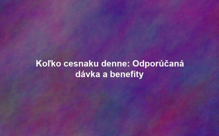 Koľko cesnaku denne: Odporúčaná dávka a benefity