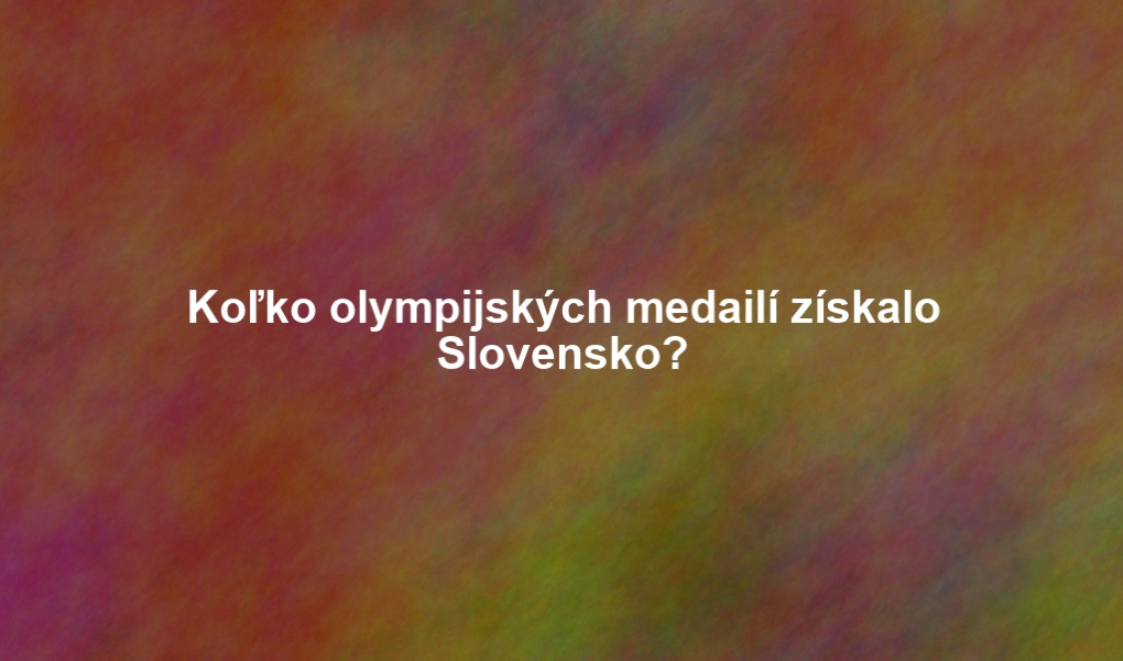 Koľko olympijských medailí získalo Slovensko?