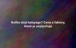 Koľko stojí balayage? Cena a faktory, ktoré ju ovplyvňujú
