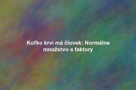 Koľko krvi má človek: Normálne množstvo a faktory