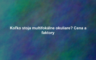Koľko stoja multifokálne okuliare? Cena a faktory