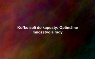Koľko soli do kapusty: Optimálne množstvo a rady