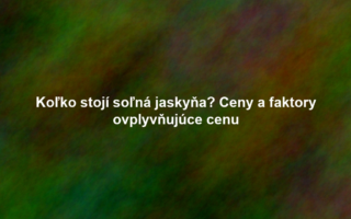 Koľko stojí soľná jaskyňa? Ceny a faktory ovplyvňujúce cenu