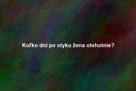 Koľko dní po styku žena otehotnie?