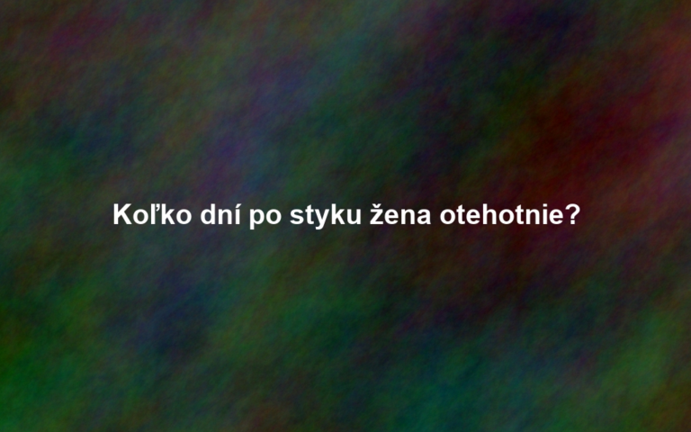 Koľko dní po styku žena otehotnie?