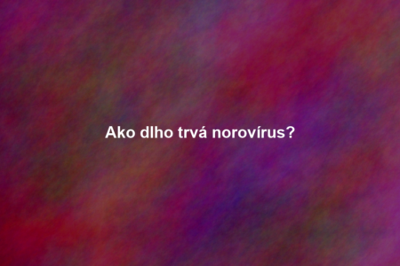 Ako dlho trvá norovírus?