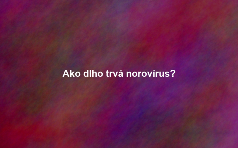 Ako dlho trvá norovírus?