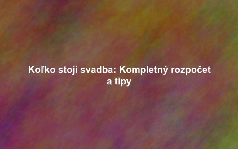 Koľko stojí svadba: Kompletný rozpočet a tipy